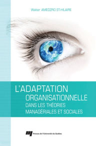 Title: L'adaptation organisationnelle dans les théories managériales et sociales, Author: Walter Gérard Amedzro St-Hilaire