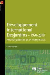 Title: Développement international Desjardins - 1970-2010, Author: Chantal De Corte
