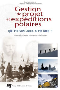 Title: Gestion de projet et expéditions polaires: Que pouvons-nous apprendre?, Author: Monique Aubry