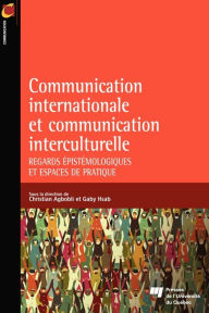 Title: Communication internationale et communication interculturelle: Regards épistémologiques et espaces de pratique, Author: Christian Agbobli