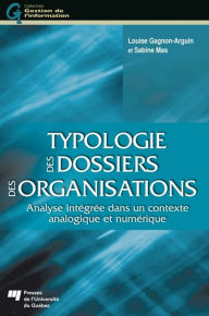 Title: Typologie des dossiers des organisations: Analyse intégrée dans un contexte analogique et numérique, Author: Louise Gagnon-Arguin