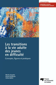 Title: Les transitions à la vie adulte des jeunes en difficulté: Concepts, figures et pratiques, Author: Martin Goyette