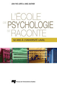 Title: L'École de psychologie se raconte: 50 ans à l'Université Laval, Author: Jean-Yves Lortie