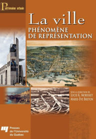 Title: La ville: Phénomène de représentation, Author: Lucie K. Morisset