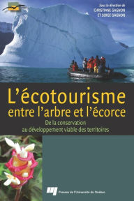 Title: L'écotourisme, entre l'arbre et l'écorce: De la conservation au développement viable des territoires, Author: Christiane Gagnon