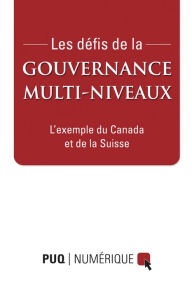 Title: Les défis de la gouvernance multi-niveaux: Exemples du Canada et de la Suisse, Author: Jean-François Savard
