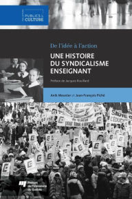 Title: Une histoire du syndicalisme enseignant: De l'idée à l'action, Author: Anik Meunier