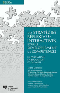 Title: Des stratégies réflexives-interactives pour le développement de compétences: La formation en éducation et en santé, Author: Louise Lafortune