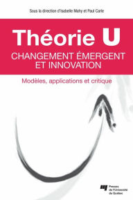 Title: Théorie U - Changement émergent et innovation: Modèles, applications et critique, Author: Isabelle Mahy