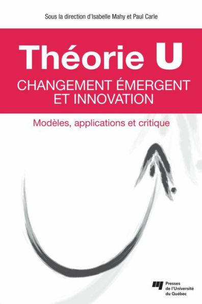 Théorie U - Changement émergent et innovation: Modèles, applications et critique