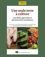 Title: Une seule terre à cultiver: Les défis agricoles et alimentaires mondiaux, Author: Jean-François Rousseau
