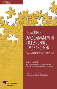Title: Un modèle d'accompagnement professionnel d'un changement: Pour un leadership novateur, Author: Louise Lafortune