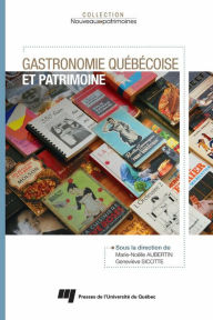 Title: Gastronomie québécoise et patrimoine, Author: Marie-Noëlle Aubertin