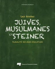Title: Les écoles juives, musulmanes et Steiner: Pluralité des voies éducatives, Author: Tremblay Stéphanie