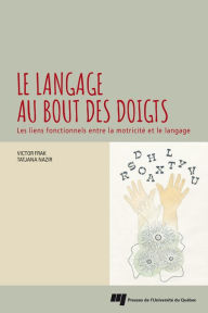 Title: Le langage au bout des doigts: Les liens fonctionnels entre la motricité et le langage, Author: Victor Frak