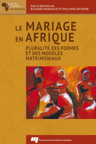 Title: Le mariage en Afrique: Pluralité des formes et des modèles matrimoniaux, Author: Richard Marcoux