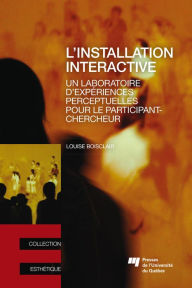 Title: L'installation interactive: Un laboratoire d'expériences perceptuelles pour le participant-chercheur, Author: Louise Boisclair