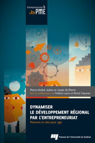 Title: Dynamiser le développement régional par l'entrepreneuriat: Mesures et clés pour agir, Author: Pierre-André Julien