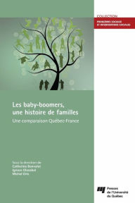 Title: Les baby-boomers, une histoire de familles: Une comparaison Québec-France, Author: Catherine Bonvalet