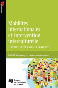 Title: Mobilités internationales et intervention interculturelle: Théories, expériences et pratiques, Author: Catherine Montgomery