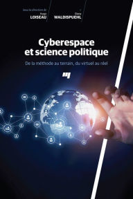 Title: Cyberespace et science politique: De la méthode au terrain, du virtuel au réel, Author: Hugo Loiseau
