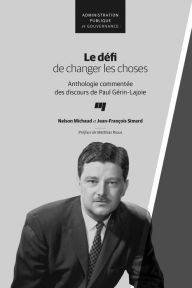 Title: Le défi de changer les choses: Anthologie commentée des discours de Paul Gérin-Lajoie, Author: Nelson Michaud