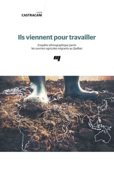 Ils viennent pour travailler: Enquête ethnographique parmi les ouvriers agricoles migrants au Québec