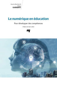 Title: Le numérique en éducation: Pour développer des compétences, Author: Thierry Karsenti