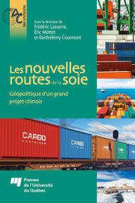 Title: Les nouvelles routes de la soie: Géopolitique d'un grand projet chinois, Author: Frédéric Lasserre