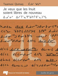 Title: Je veux que les Inuit soient libres de nouveau (français/inuktitut): Autobiographie (1914-1993), Author: Taamusi Qumaq