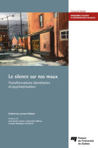 Title: Le silence sur nos maux: Transformations identitaires et psychiatrisation, Author: Katharine Larose-Hébert