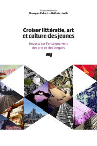 Title: Croiser littératie, art et culture des jeunes, Author: Moniques Richard