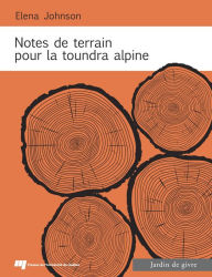 Title: Notes de terrain pour la toundra alpine, Author: Elena Johnson