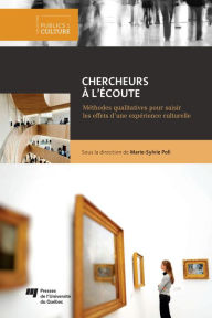 Title: Chercheurs à l'écoute: Méthodes qualitatives pour saisir les effets d'une expérience culturelle, Author: Marie-Sylvie Poli