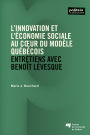 L' innovation et l'économie sociale au cour du modèle québécois: Entretiens avec Benoît Lévesque