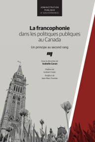 Title: La francophonie dans les politiques publiques au Canada: Un principe au second rang, Author: Isabelle Caron