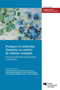 Title: Pratiques et recherches féministes en matière de violence conjugale: Coconstruction des connaissances et expertises, Author: Carole Boulebsol