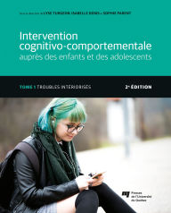 Title: Intervention cognitivo-comportementale auprès des enfants et des adolescents, Tome 1 - 2e édition: Troubles intériorisés, Author: Lyse Turgeon