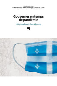 Title: Gouverner en temps de pandémie: L'État québécois face à la crise, Author: Robert Bernier