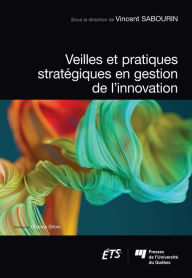 Title: Veilles et pratiques stratégiques en gestion de l'innovation, Author: Vincent Sabourin