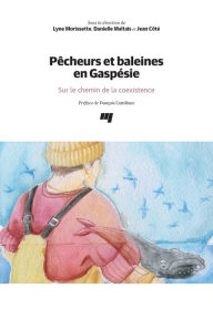 Title: Pêcheurs et baleines en Gaspésie: Sur le chemin de la coexistence, Author: Lyne Morissette