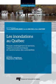 Title: Les inondations au Québec: Risques, aménagement du territoire, impacts socioéconomiques et transformation des vulnérabilités, Author: Thomas Buffin-Bélanger