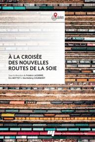 Title: À la croisée des nouvelles routes de la soie: Coopérations et frictions, Author: Frédéric Lasserre