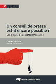 Title: Un conseil de presse est-il encore possible?: Les misères de l'autoréglementation, Author: Raymond Corriveau