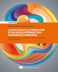 Title: La gestion de la formation et du développement des ressources humaines, 3e édition: Pour préserver et accroître le capital compétence de l'organisation, Author: Patrick Rivard