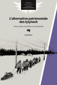 Title: L'alternative patrimoniale des Iyiyiwch: Savoir-faire, territoire et autonomie, Author: Paul Wattez