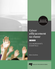 Title: Gérer efficacement sa classe, 2e édition: Les ingrédients essentiels, Author: Nancy Gaudreau