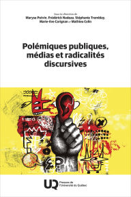 Title: Polémiques publiques, médias et radicalités discursives, Author: Maryse Potvin