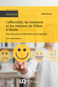 Title: L'affectivité, les émotions et les relations de l'élève à l'école: Des clés pour le bien-être et la réussite, Author: Gaëlle Espinosa