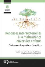 Title: Réponses intersectorielles à la maltraitance envers les enfants: Pratiques contemporaines et novatrices, Author: Annick St-Amand